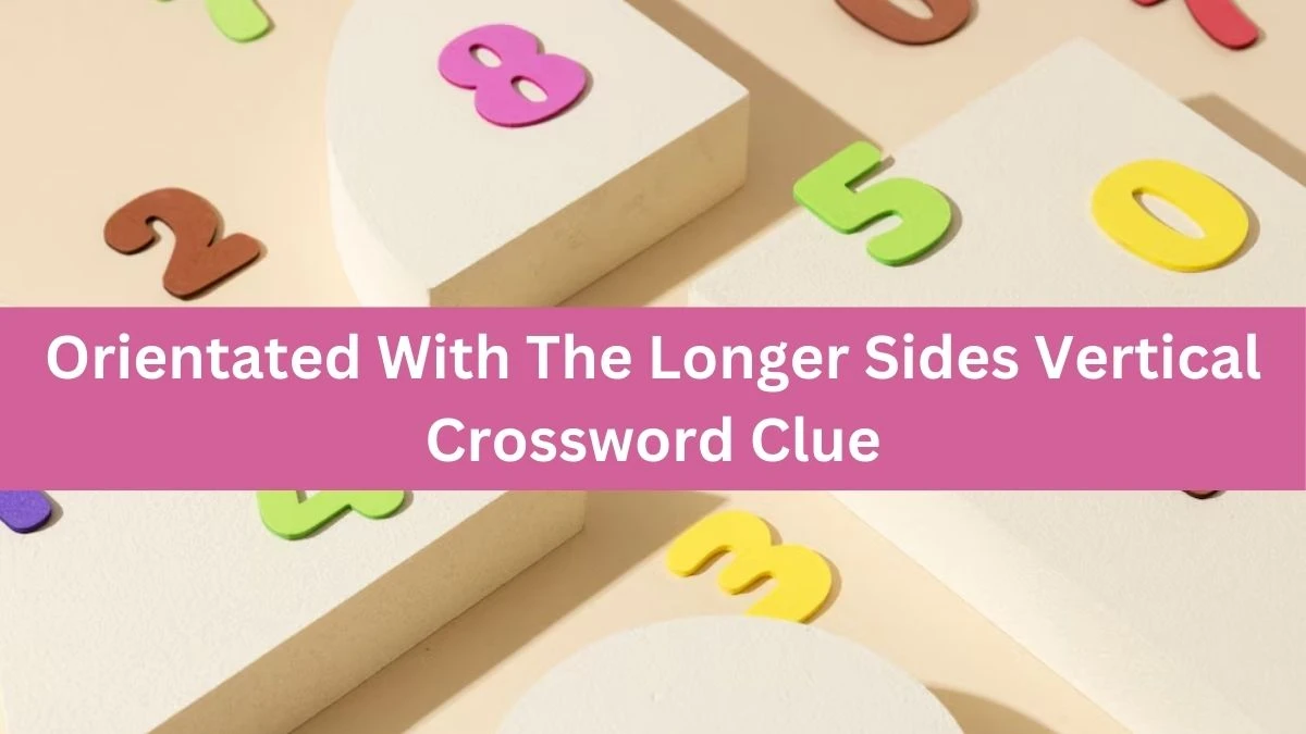 The Times Concise Orientated With The Longer Sides Vertical Crossword Clue Answers with 8 Letters