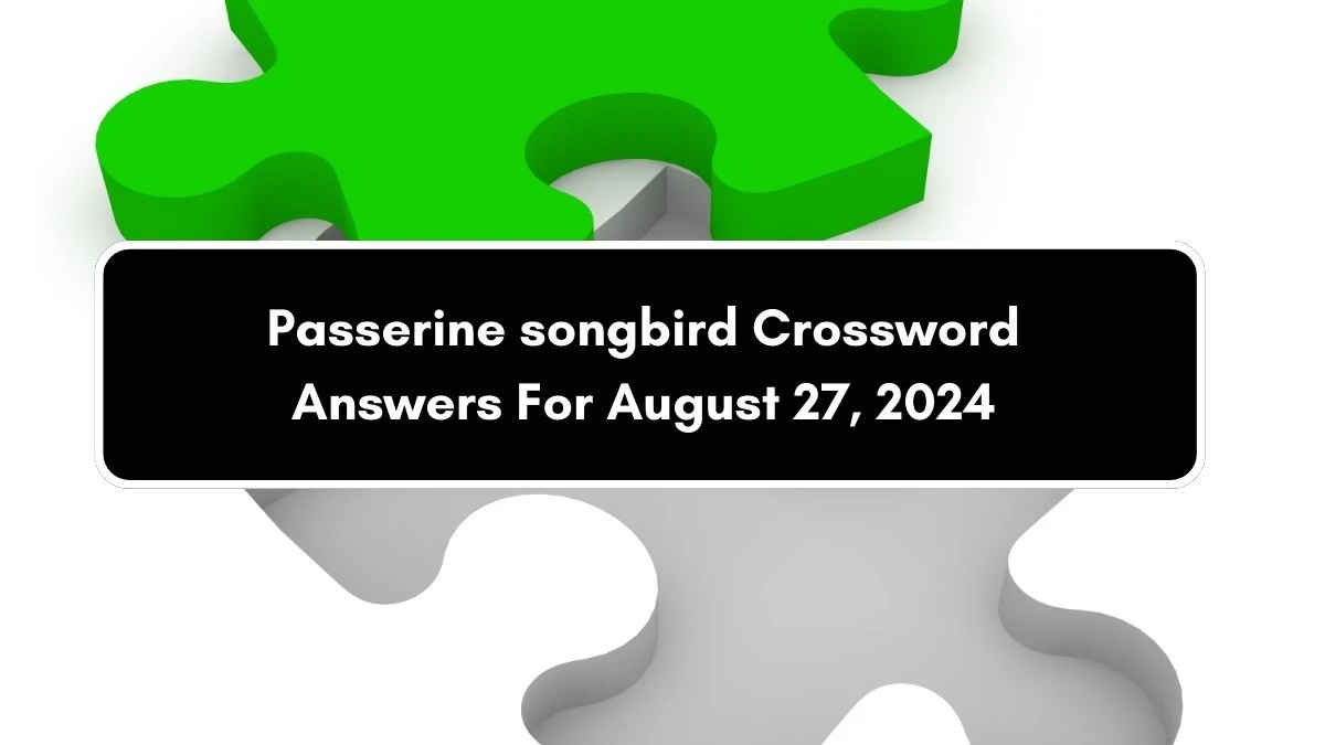 Metro Quick Passerine songbird Crossword Clue Answers with 7 Letters