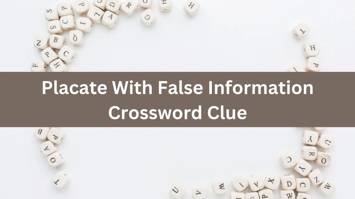 The Times Concise Placate With False Information Crossword Clue Answers with 6 Letters