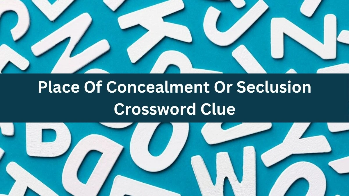 The Times Concise Place Of Concealment Or Seclusion Crossword Clue Answers with 8 Letters