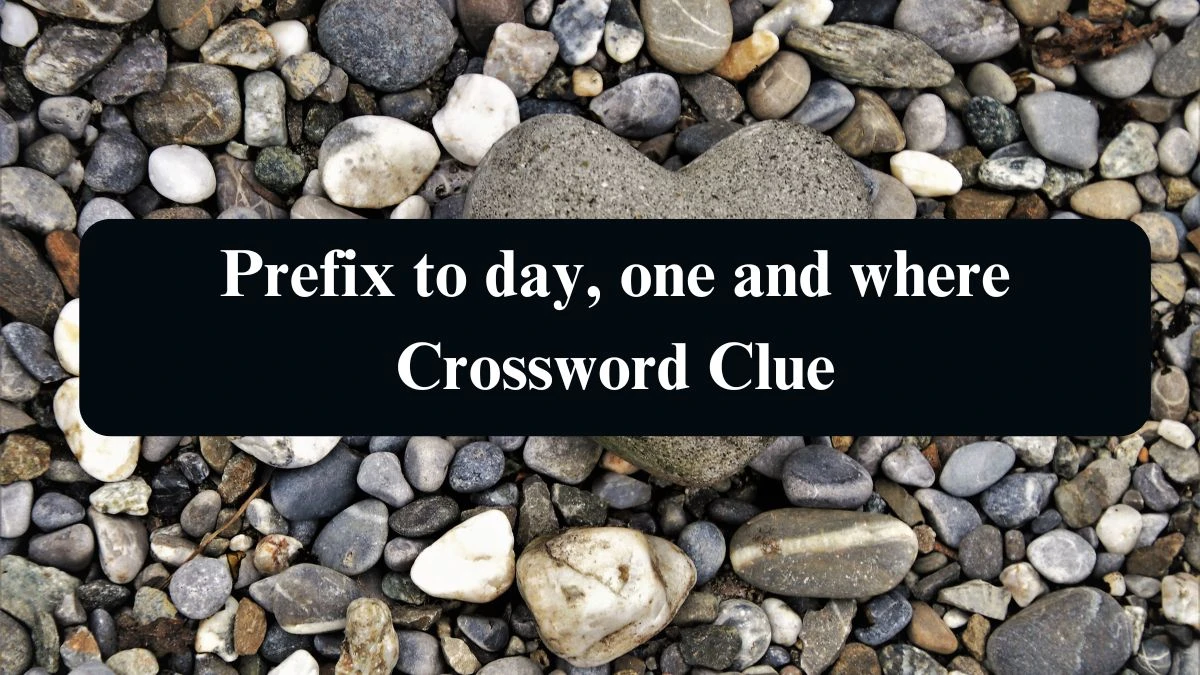 Daily Telegraph Plusword Prefix to day, one and where Crossword Clue Answers with 5 Letters