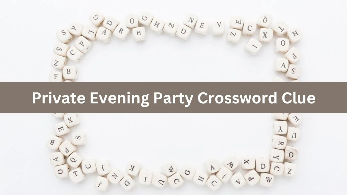 Metro Quick Private Evening Party Crossword Clue Answers with 6 Letters