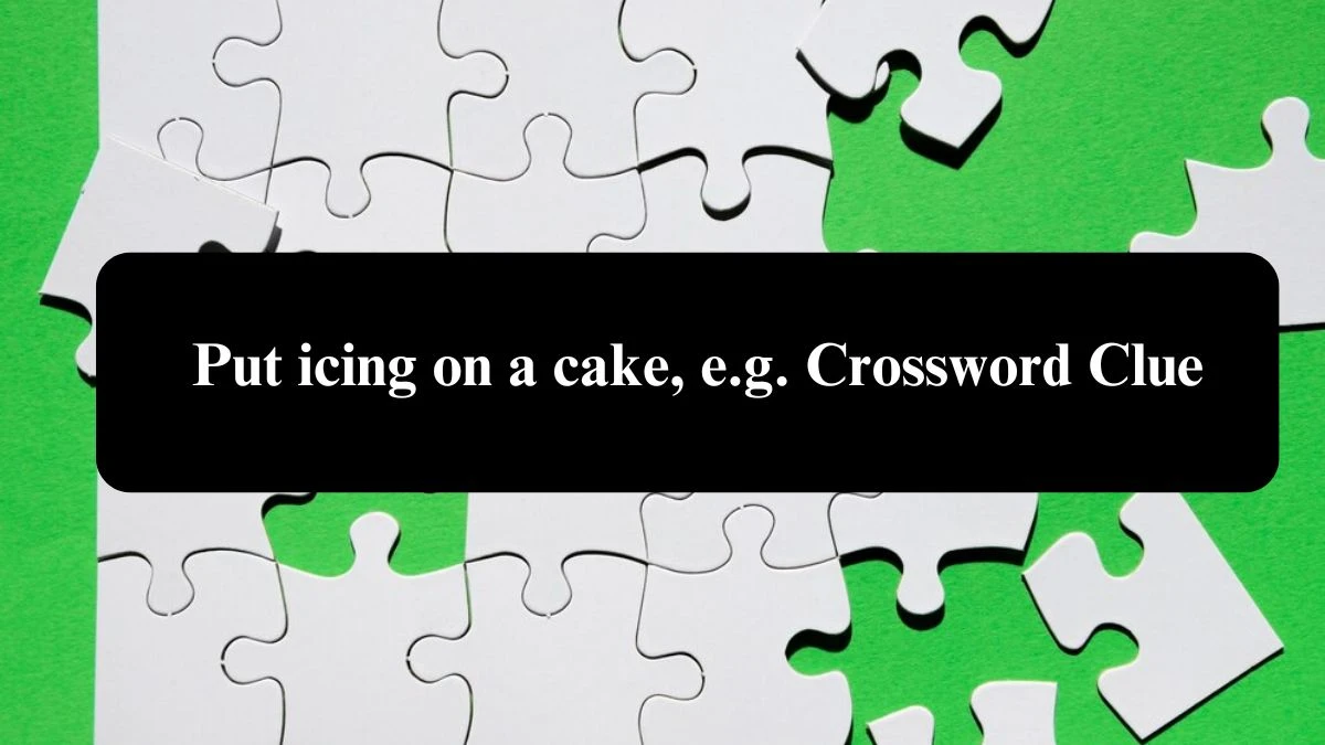 Daily Telegraph Plusword Put icing on a cake, e.g. Crossword Clue Answers with 5 Letters