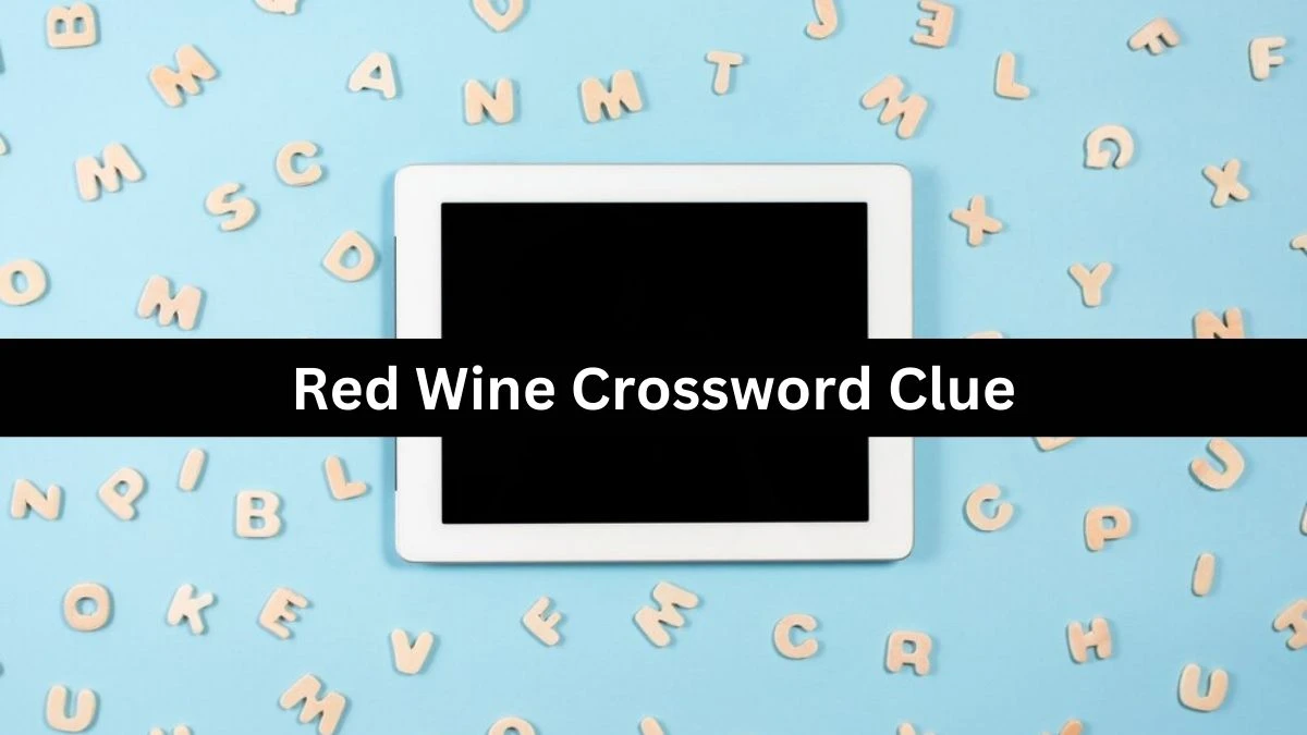 Metro Quick Red Wine Crossword Clue Answers with 6 Letters