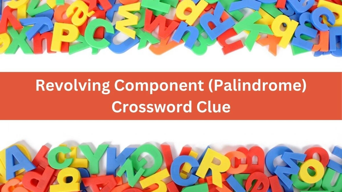 The Times Concise Revolving Component (Palindrome) Crossword Clue Answers with 7 Letters