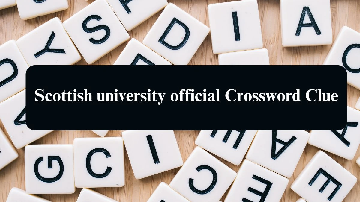 The Sun Mini Scottish university official Crossword Clue Answers with 6 Letters