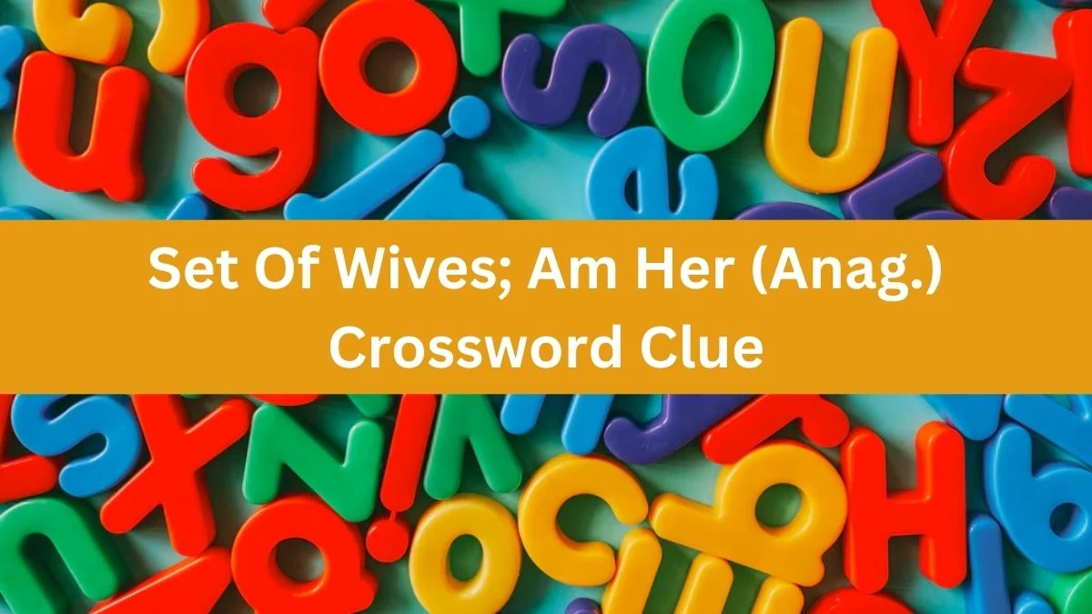 Daily Telegraph Plusword Set Of Wives; Am Her (Anag.) Crossword Clue Answers with 5 Letters