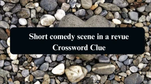 The Sun Mini Short comedy scene in a revue Crossword Clue Answers with 6 Letters