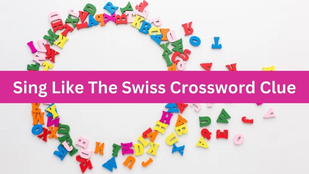 Metro Quick Sing Like The Swiss Crossword Clue Answers with 5 Letters