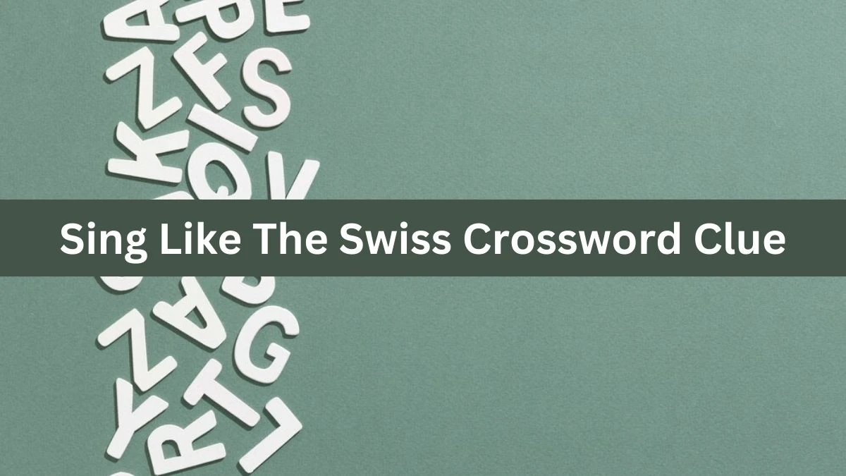 Metro Quick Sing Like The Swiss Crossword Clue Answers with 5 Letters