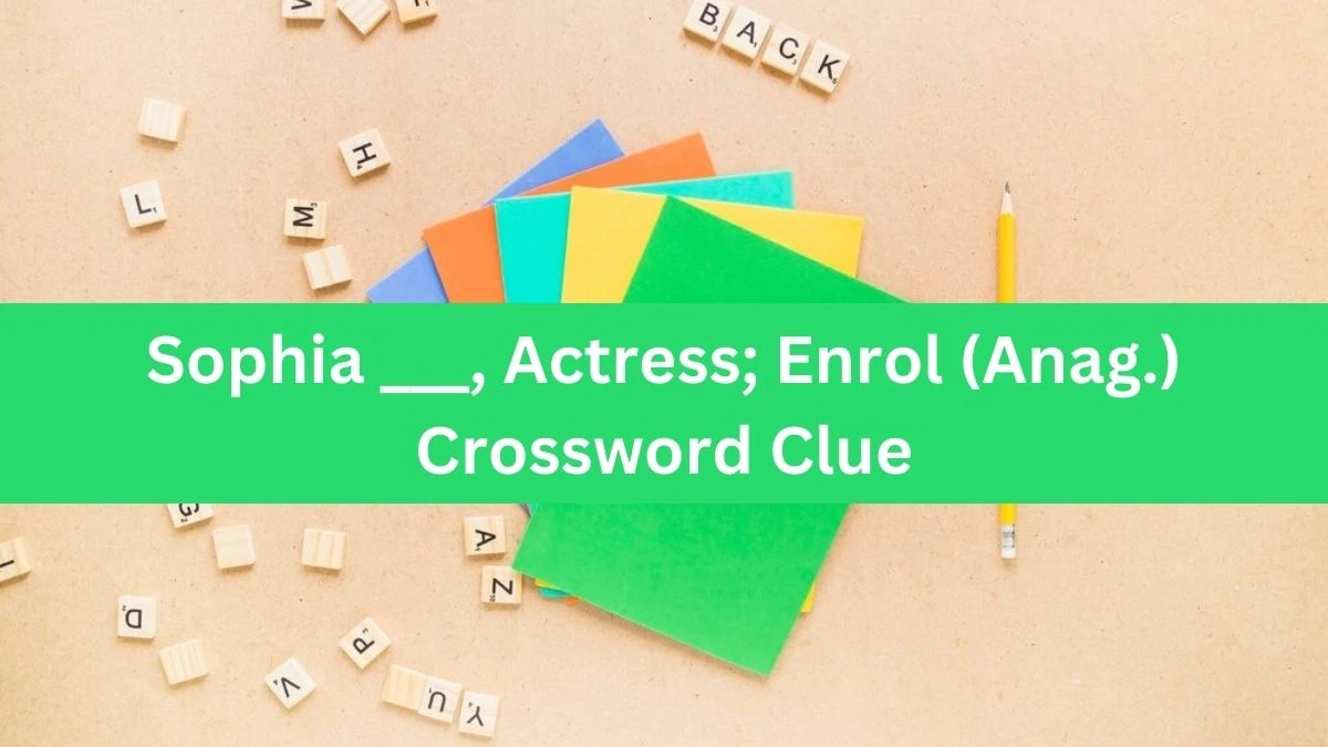 Daily Telegraph Plusword Sophia ___, Actress; Enrol (Anag.) Crossword Clue Answers with 5 Letters