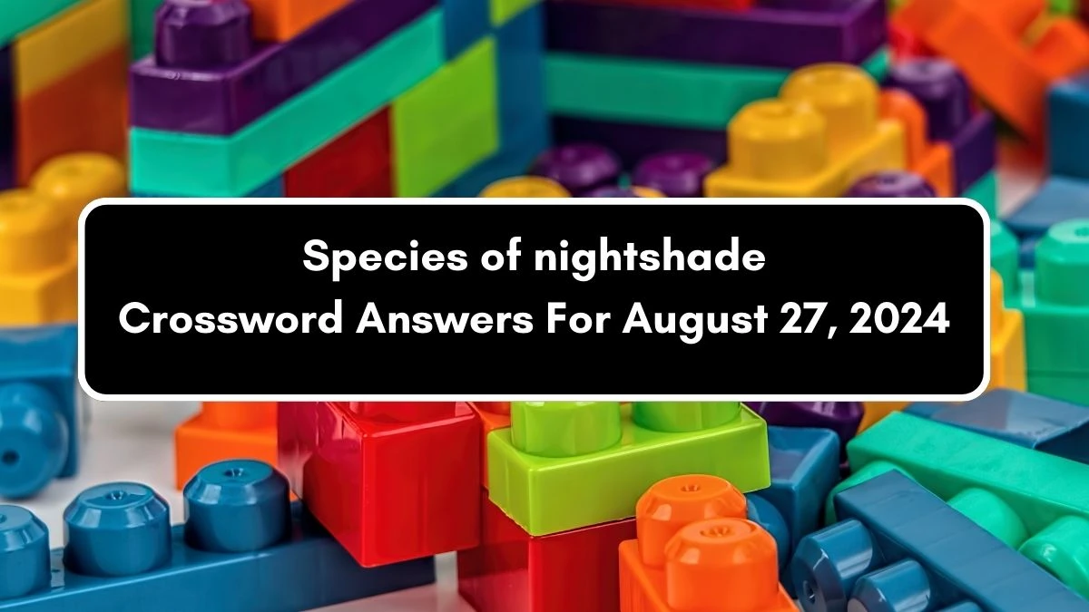 The Sun Mini Species of nightshade Crossword Clue Answers with 7 Letters