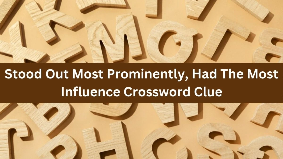 The Times Concise Stood Out Most Prominently, Had The Most Influence Crossword Clue Answers with 12 Letters