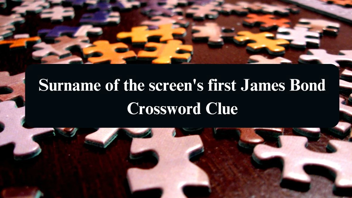 The Sun Mini Surname of the screen's first James Bond Crossword Clue Answers with 7 Letters