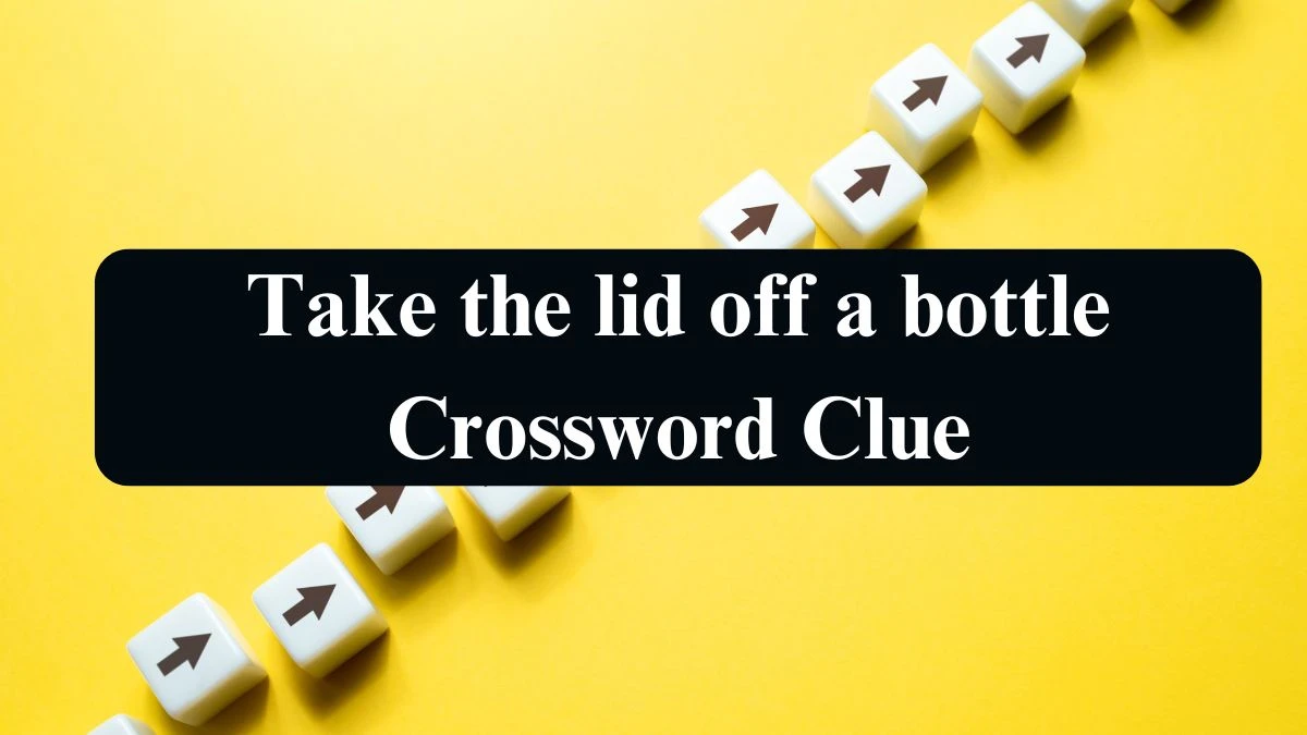 Daily Telegraph Plusword Take the lid off a bottle Crossword Clue Answers with 5 Letters