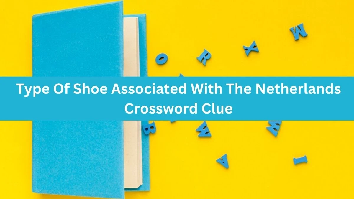 The Times Concise Type Of Shoe Associated With The Netherlands Crossword Clue Answers with 4 Letters