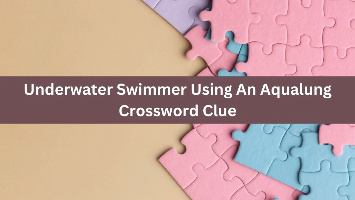 The Times Concise Underwater Swimmer Using An Aqualung Crossword Clue Answers with 10 Letters