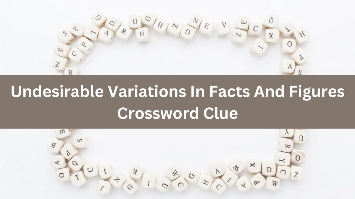 The Times Concise Undesirable Variations In Facts And Figures Crossword Clue Answers with 13 Letters