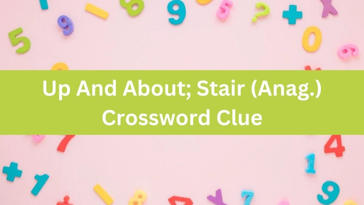 Daily Telegraph Plusword Up And About; Stair (Anag.) Crossword Clue Answers with 5 Letters