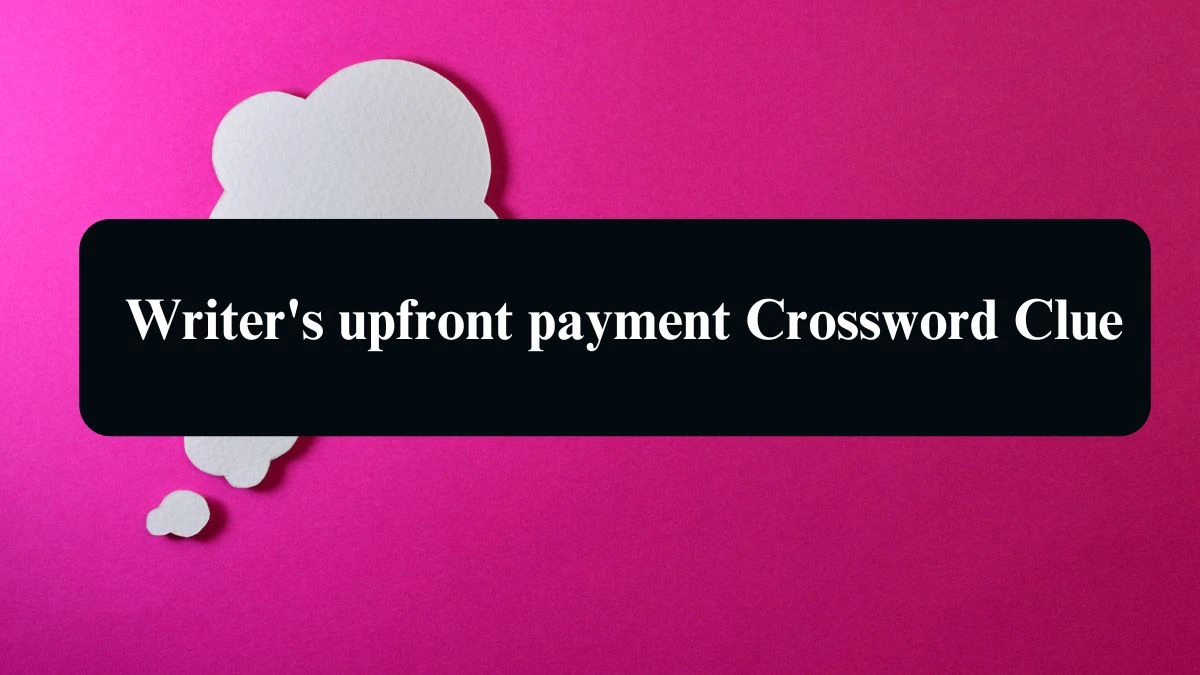 The Sun Mini Writer's upfront payment Crossword Clue Answers with 7 Letters