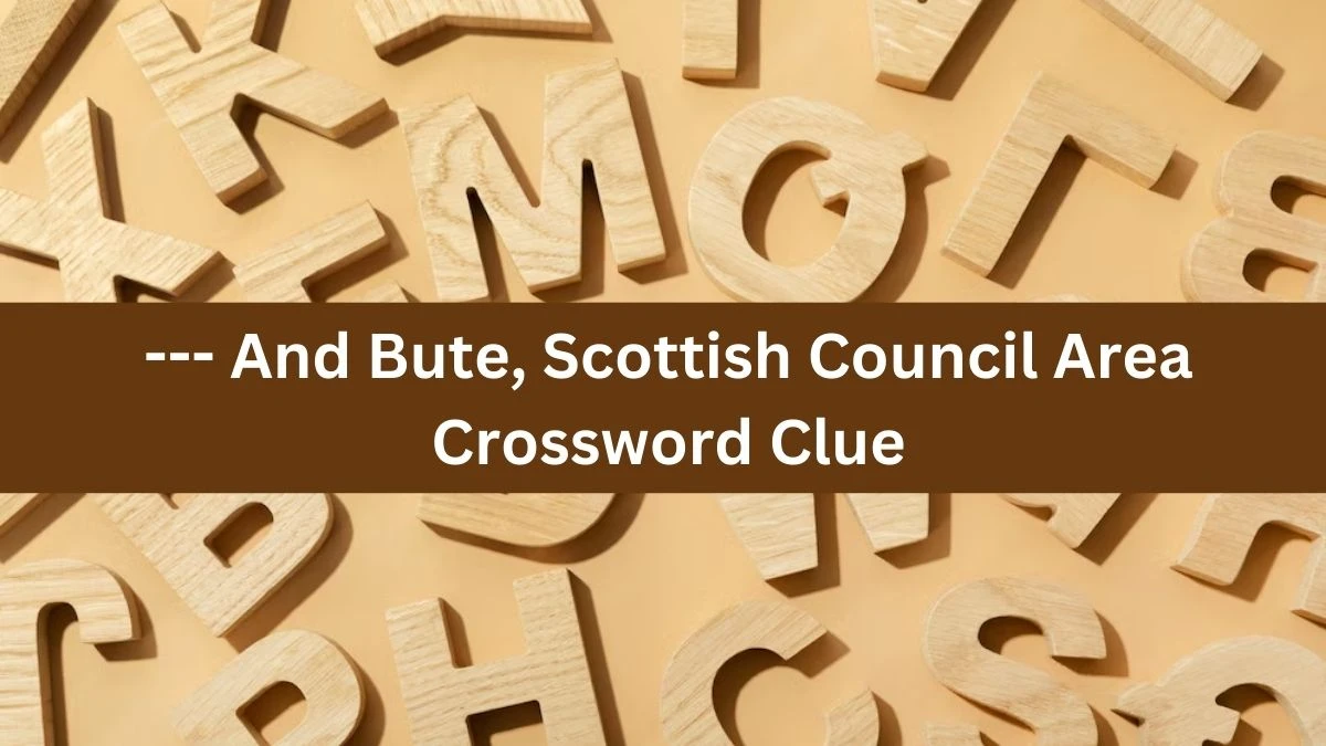 The Times Concise --- And Bute, Scottish Council Area Crossword Clue Answers with 6 Letters