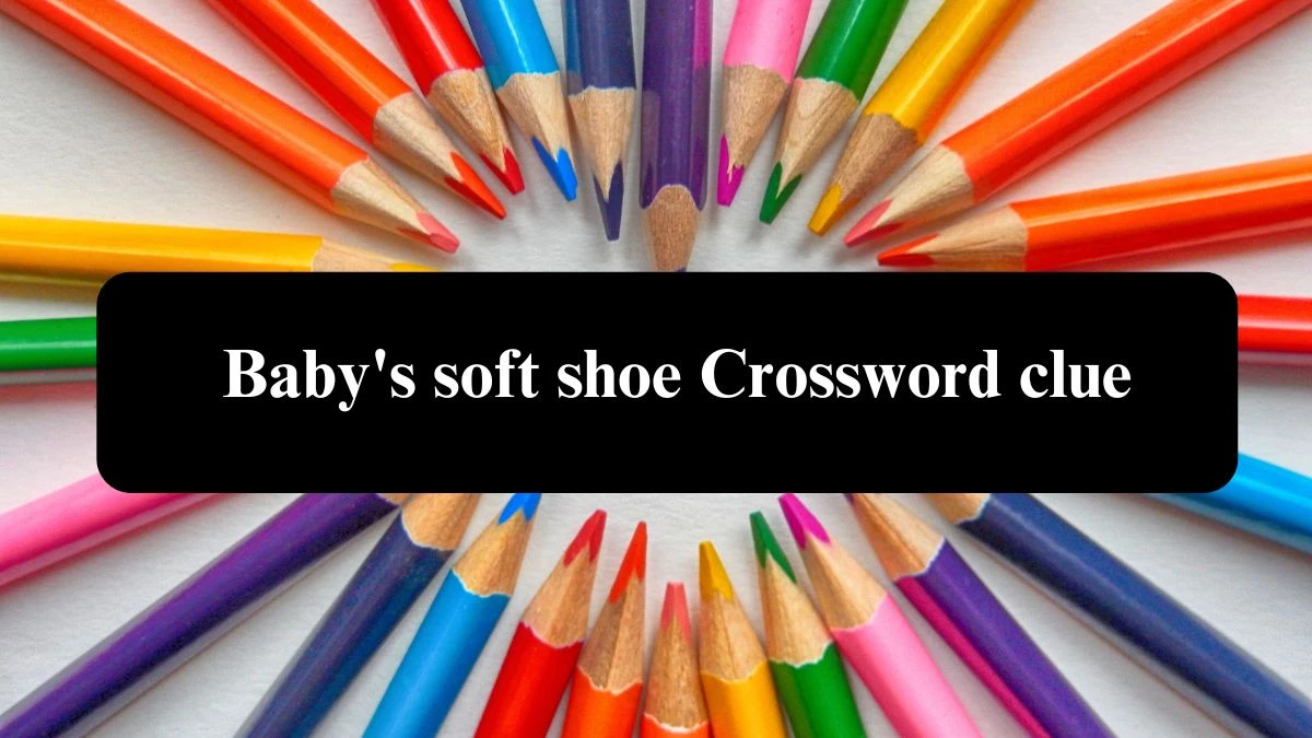 Metro Quick Baby's soft shoe Crossword Clue Answers with 6 Letters