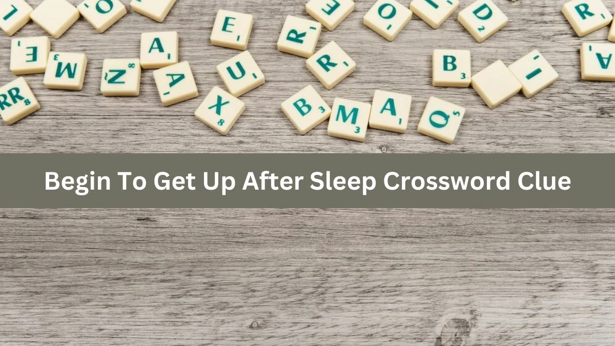 The Times Concise Begin To Get Up After Sleep Crossword Clue Answers with 4 Letters