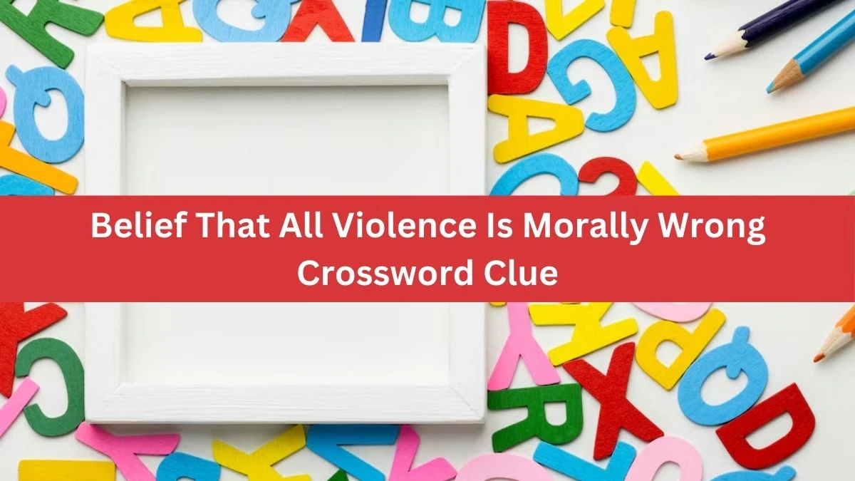 The Times Concise Belief That All Violence Is Morally Wrong Crossword Clue Answers with 8 Letters