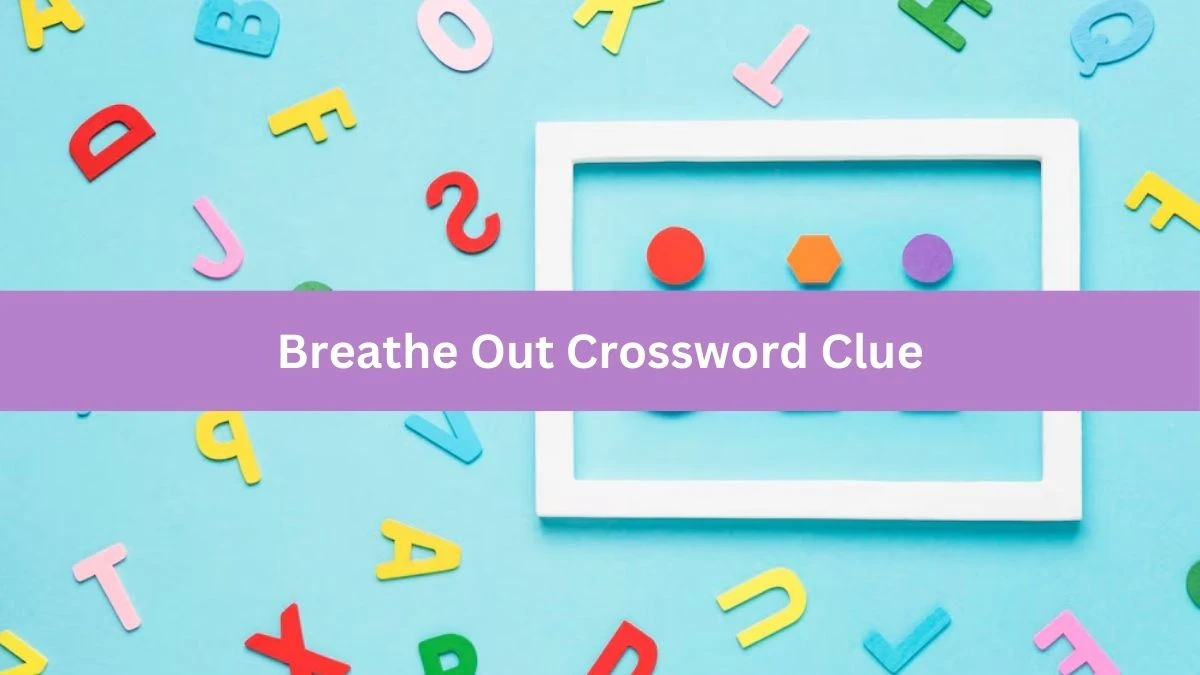 Metro Quick Breathe Out Crossword Clue Answers with 6 Letters