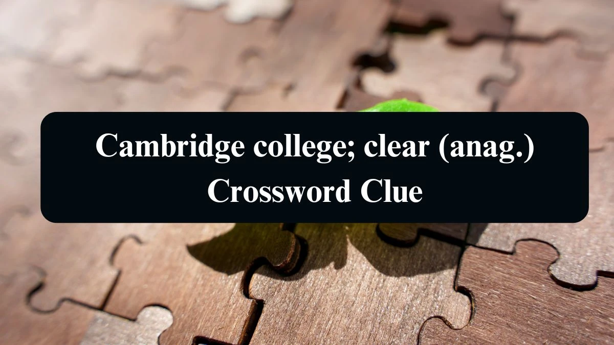 Daily Telegraph Plusword Cambridge college; clear (anag.) Crossword Clue Answers with 5 Letters