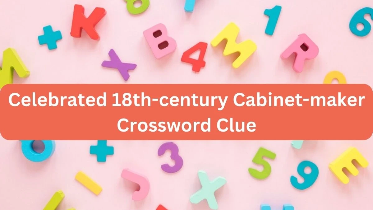 The Times Concise Celebrated 18th-century Cabinet-maker Crossword Clue Answers with 11 Letters