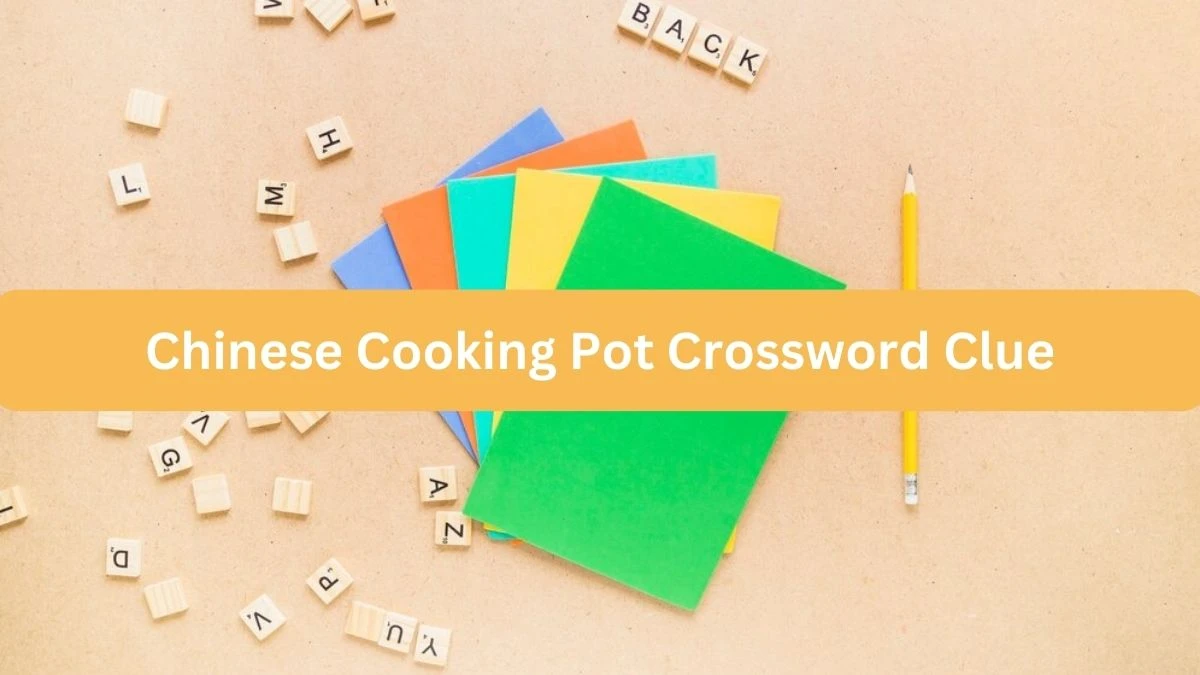 Metro Quick Chinese Cooking Pot Crossword Clue Answers with 3 Letters