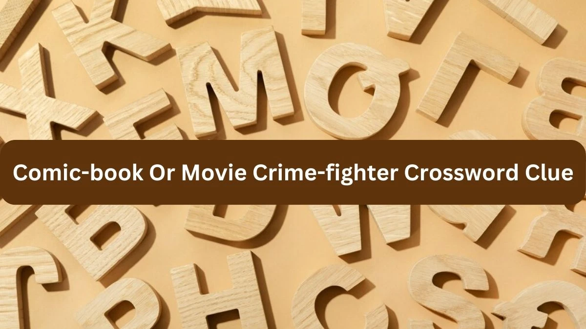 The Times Concise Comic-book Or Movie Crime-fighter Crossword Clue Answers with 9 Letters