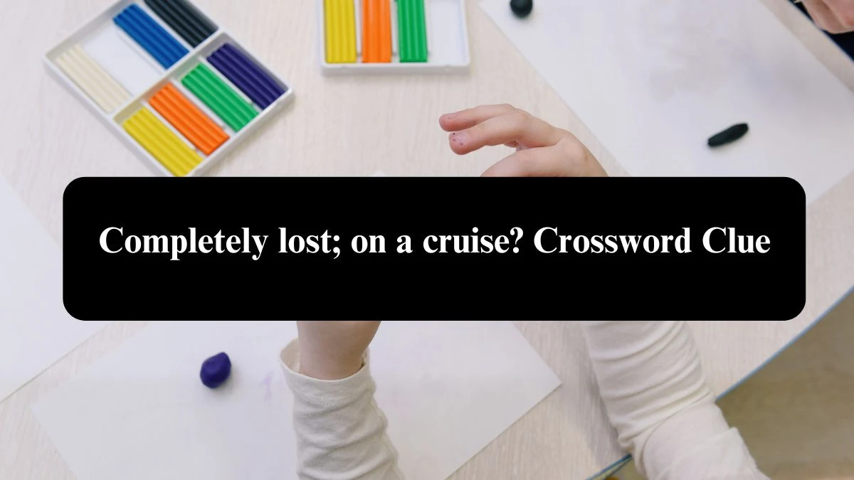 Daily Telegraph Plusword Completely lost; on a cruise? Crossword Clue Answers with 5 Letters