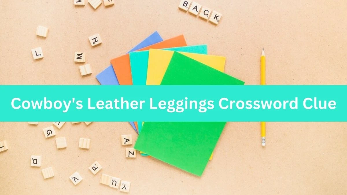 Metro Quick Cowboy's Leather Leggings Crossword Clue Answers with 5 Letters