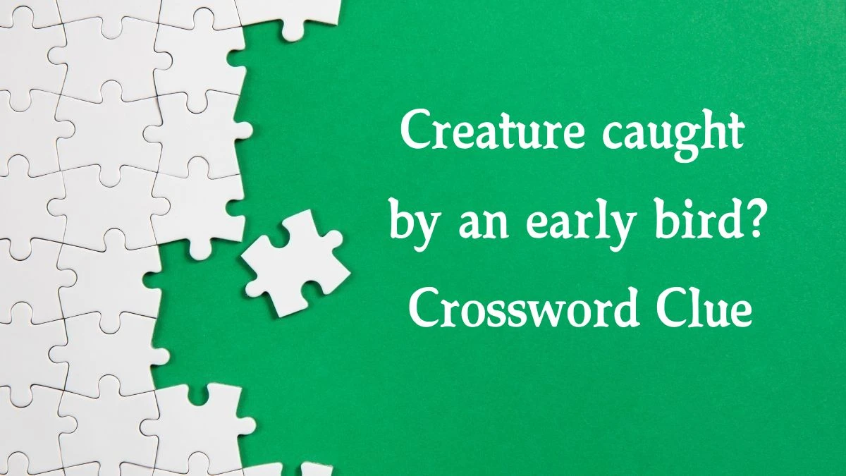 The Sun Mini Creature caught by an early bird? Crossword Clue Answers with 4 Letters