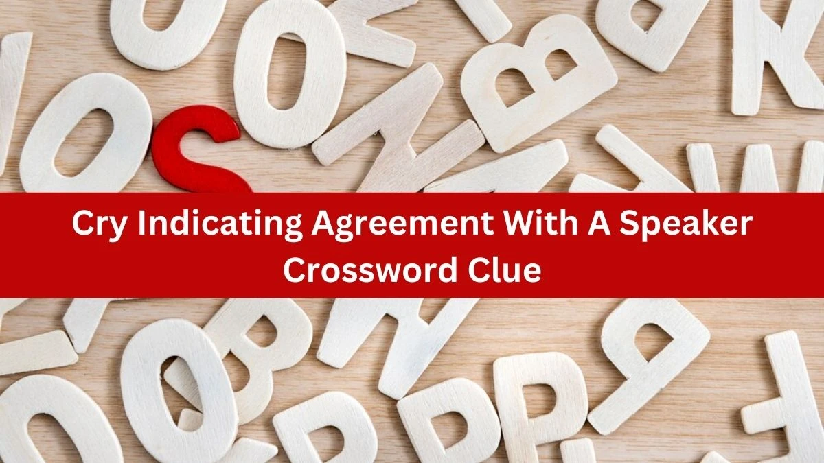 The Times Concise Cry Indicating Agreement With A Speaker Crossword Clue Answers with 8 Letters