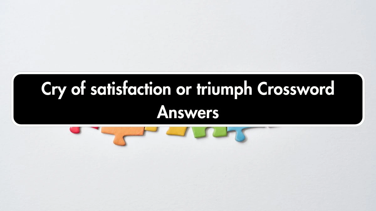 The Times Concise Cry of satisfaction or triumph Crossword Clue Answers with 5 Letters