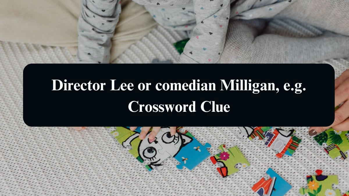 Daily Telegraph Plusword Director Lee or comedian Milligan, e.g. Crossword Clue Answers with 5 Letters