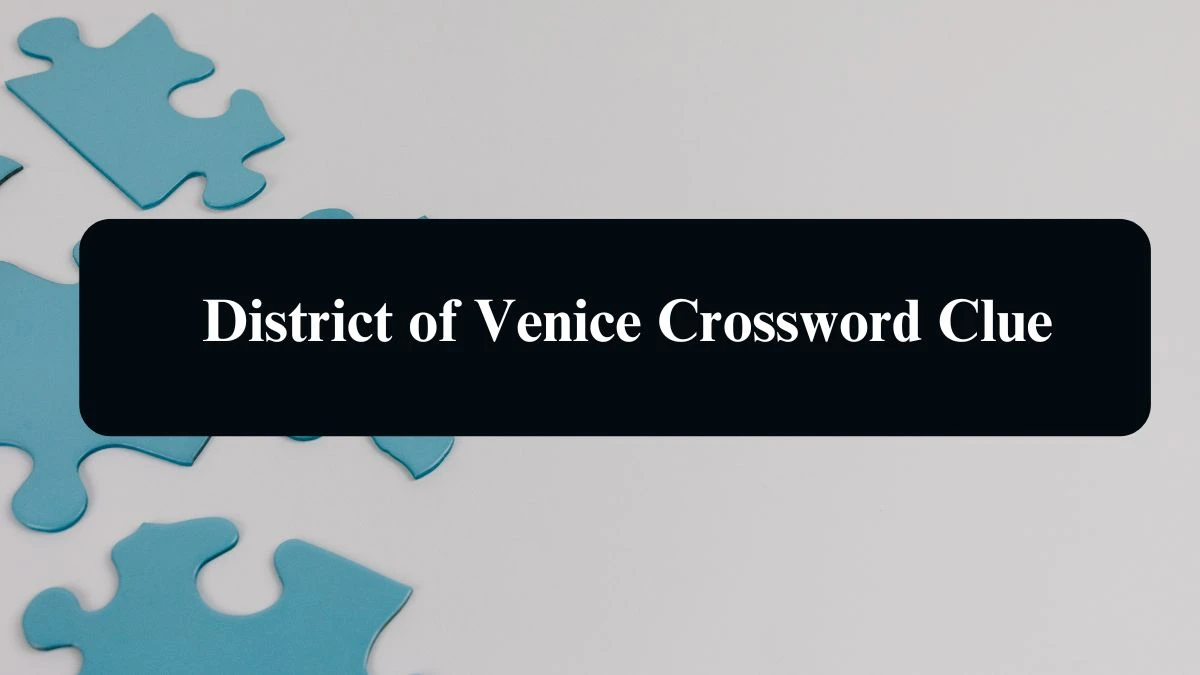 The Sun Mini District of Venice Crossword Clue Answers with 6 Letters