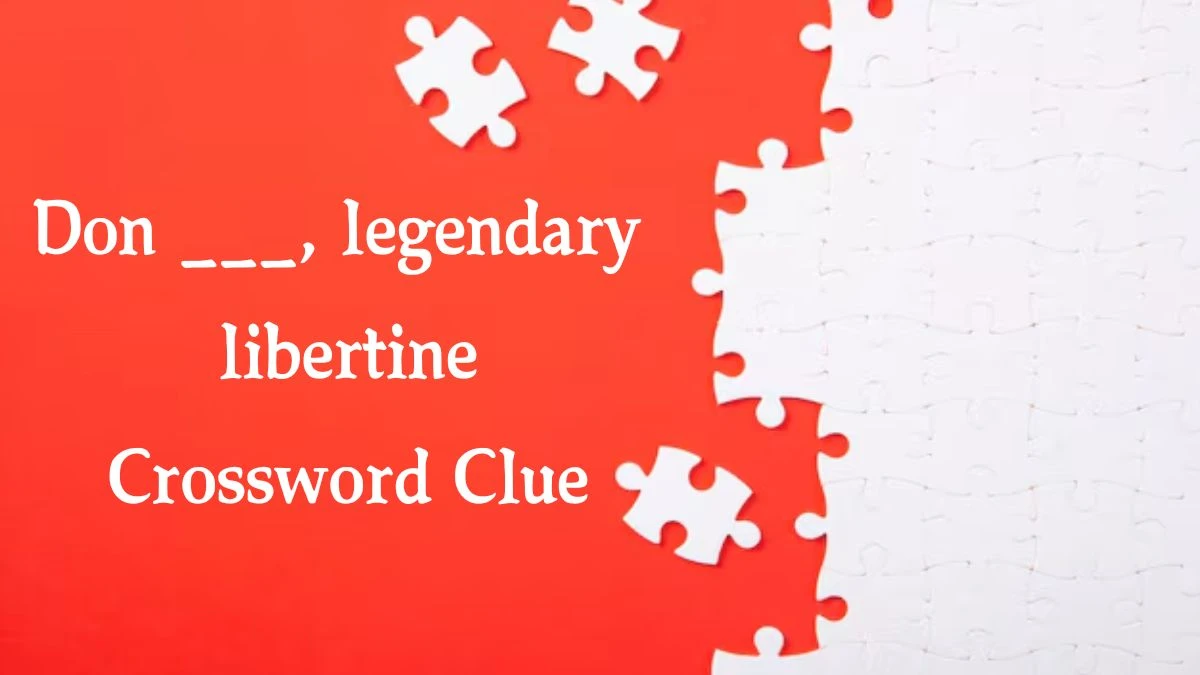 The Sun Mini Don ___, legendary libertine Crossword Clue Answers with 4 Letters