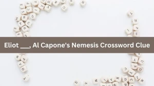 The Sun Mini Eliot ___, Al Capone's Nemesis Crossword Clue Answers with 4 Letters