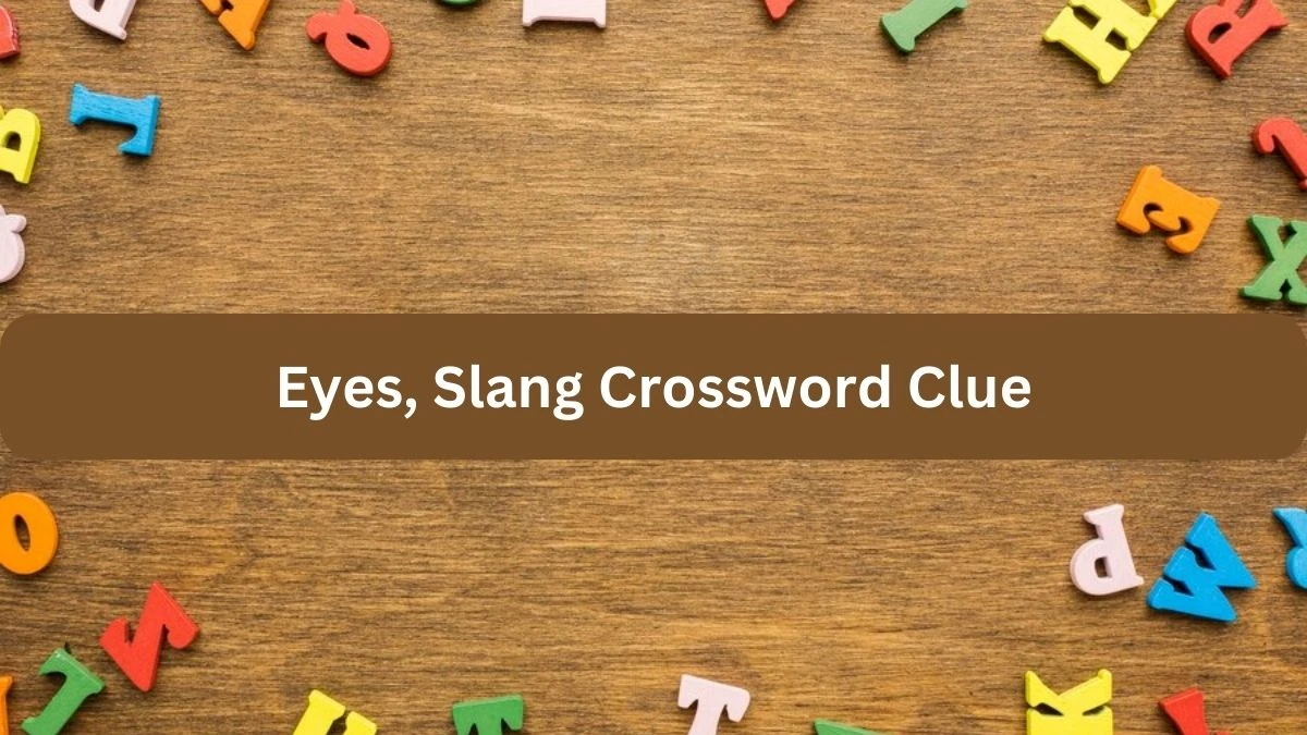 Metro Quick Eyes, Slang Crossword Clue Answers with 7 Letters