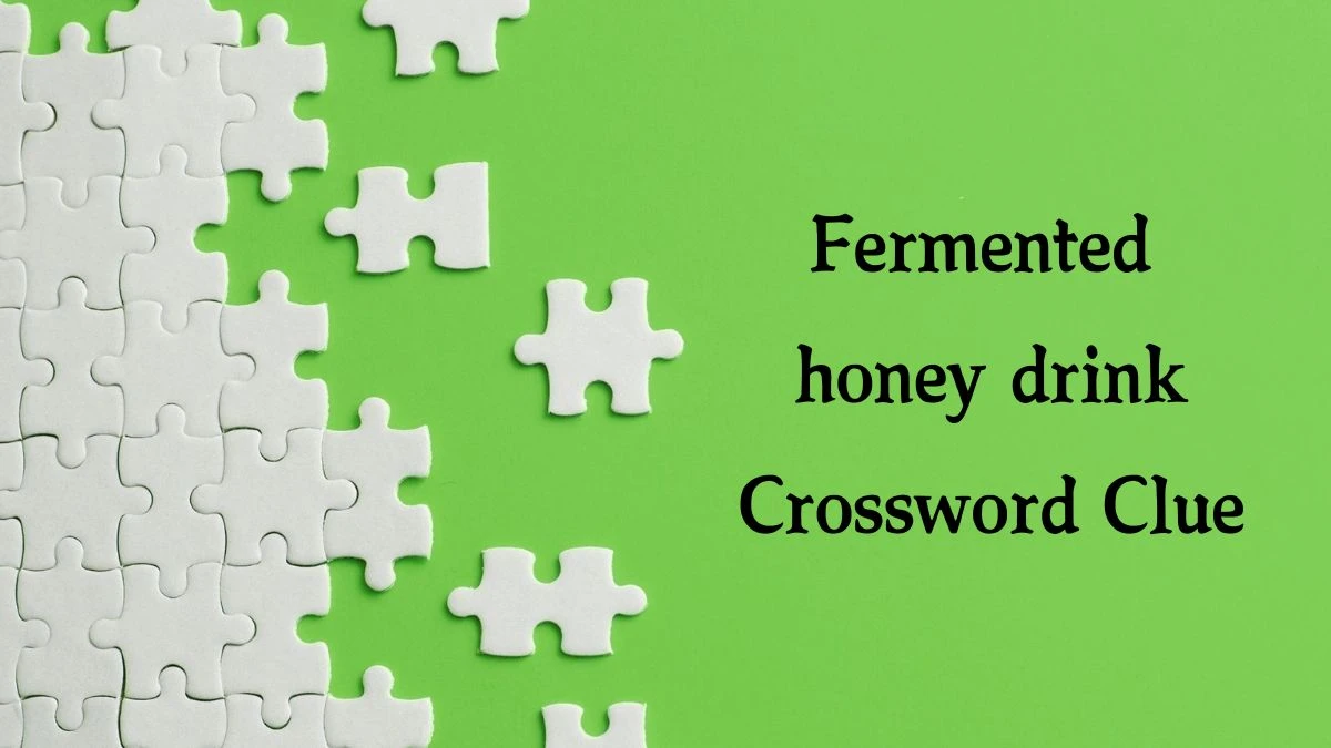 The Sun Mini Fermented honey drink Crossword Clue Answers with 4 Letters