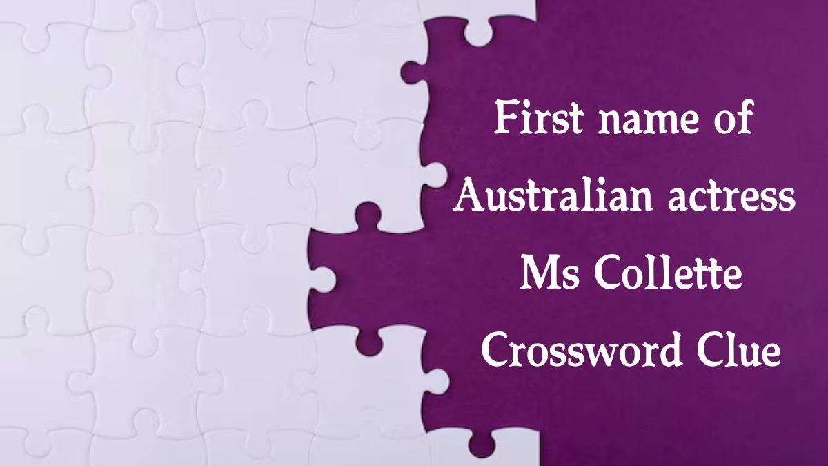 The Sun Mini First name of Australian actress Ms Collette Crossword Clue Answers with 4 Letters