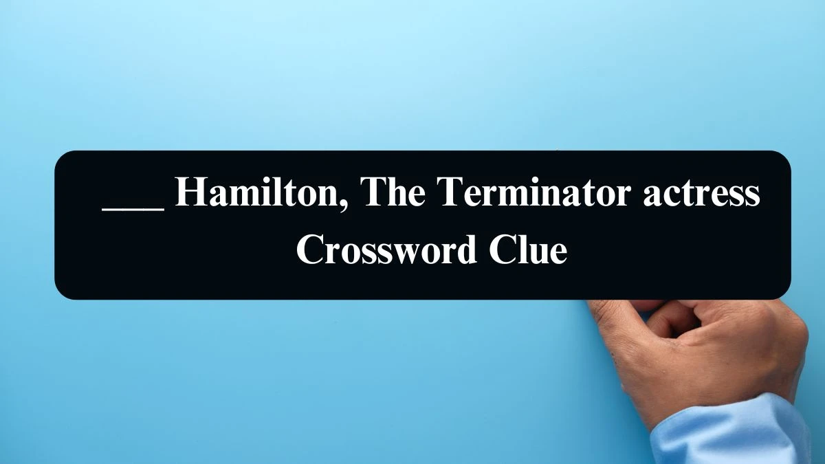 Daily Telegraph Plusword ___ Hamilton, The Terminator actress Crossword Clue Answers with 5 Letters