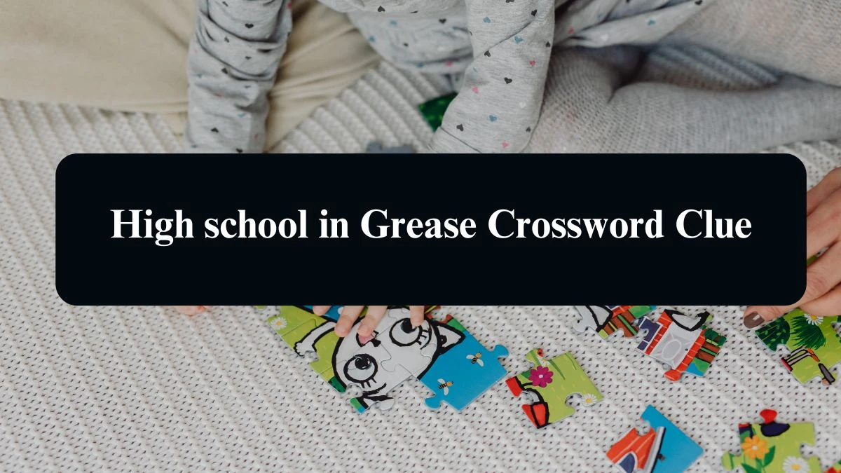 The Sun Mini High school in Grease Crossword Clue Answers with 6 Letters