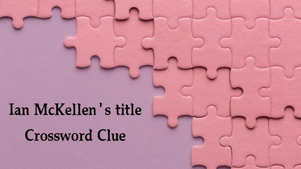 The Sun Mini Ian McKellen's title Crossword Clue Answers with 3 Letters