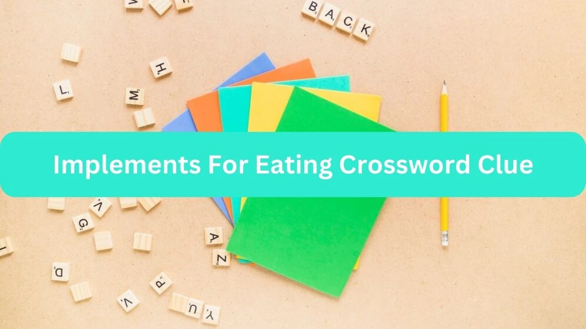 Metro Quick Implements For Eating Crossword Clue Answers with 7 Letters