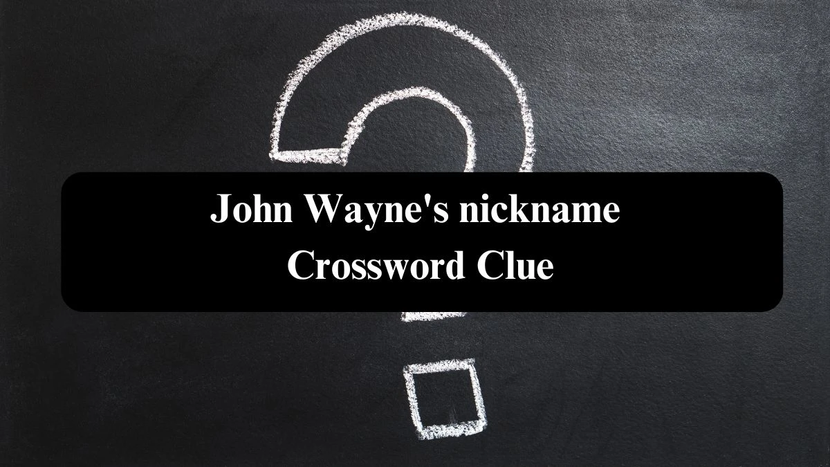 The Sun Mini John Wayne's nickname Crossword Clue Answers with 4 Letters